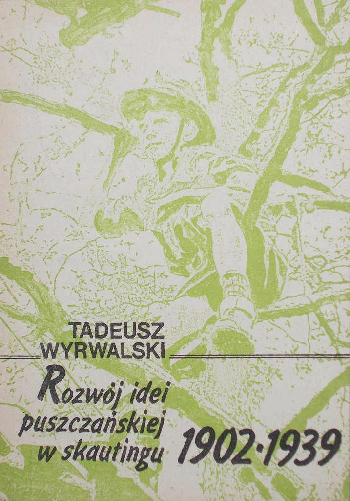 WYRWALSKI, Tadeusz: Rozwój idei puszczaňskiej w skautingu 1902–1939
